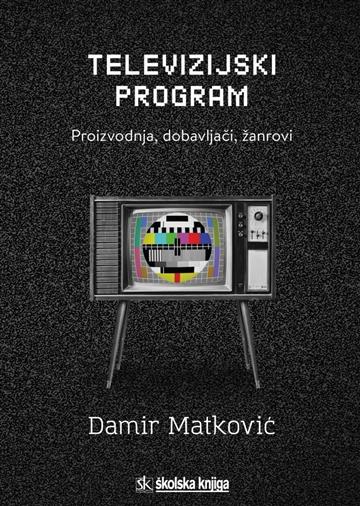 Knjiga Televizijski Program autora Damir Matković izdana 2019 kao tvrdi uvez dostupna u Knjižari Znanje.