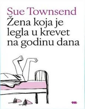 Knjiga Žena koja je legla u krevet na godinu dana autora Sue Townsend izdana 2026 kao meki uvez dostupna u Knjižari Znanje.