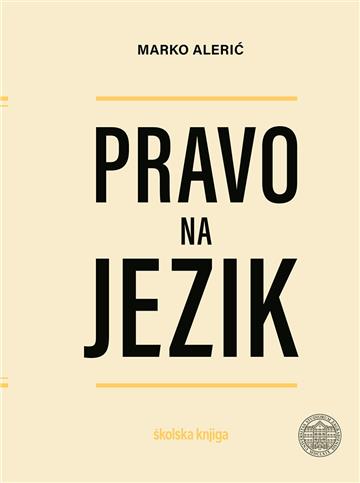 Knjiga Pravo na jezik autora prof. dr. sc. Marko Alerić izdana 2025 kao tvrdi uvez dostupna u Knjižari Znanje.