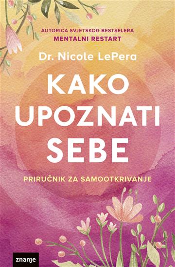 Knjiga Kako upoznati sebe: priručnik za samootkrivanje autora Dr. Nicole LePera izdana 2024 kao meki dostupna u Knjižari Znanje.