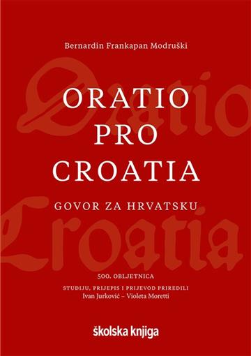 Knjiga Oratio pro Croatia: Govor za Hrvatsku autora Bernardin Frankapan Modruški izdana 2022 kao tvrdi uvez dostupna u Knjižari Znanje.