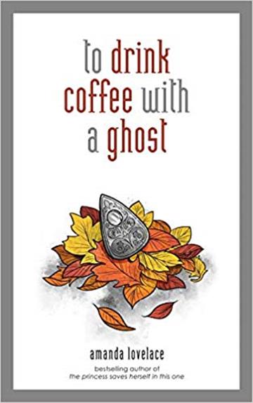 Knjiga To Drink Coffee with a Ghost autora Amanda Lovelace izdana 2019 kao tvrdi uvez dostupna u Knjižari Znanje.