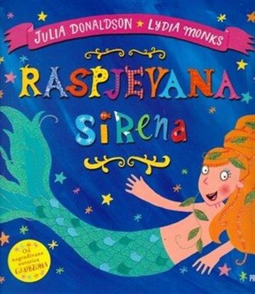 Knjiga Raspjevana sirena autora Julia Donaldson, Lydia Monks izdana 2016 kao meki uvez dostupna u Knjižari Znanje.