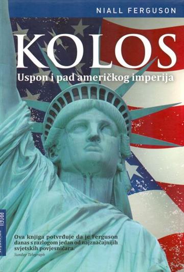 Knjiga Kolos: uspon i pad američkog imperija autora Niall Ferguson izdana 2011 kao meki uvez dostupna u Knjižari Znanje.