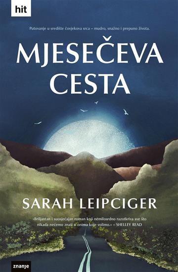 Knjiga Mjesečeva cesta autora Sarah Leipciger izdana 2025 kao tvrdi uvez dostupna u Knjižari Znanje.