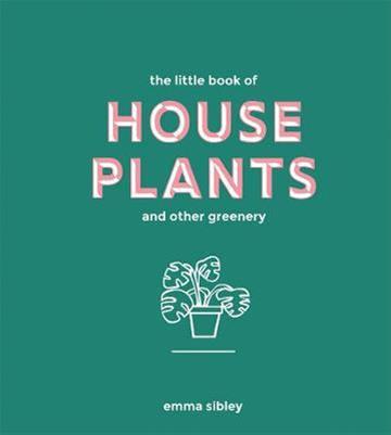 Knjiga Little Book of House Plants and Other Greenery autora Emma Sibley izdana 2018 kao tvrdi uvez dostupna u Knjižari Znanje.