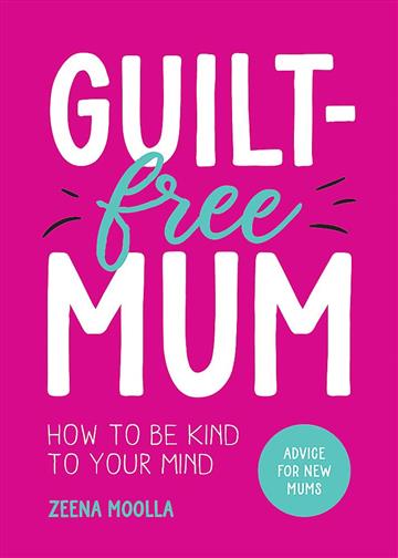 Knjiga Guilt-Free Mum autora Zeena Moola izdana 2023 kao meki uvez dostupna u Knjižari Znanje.