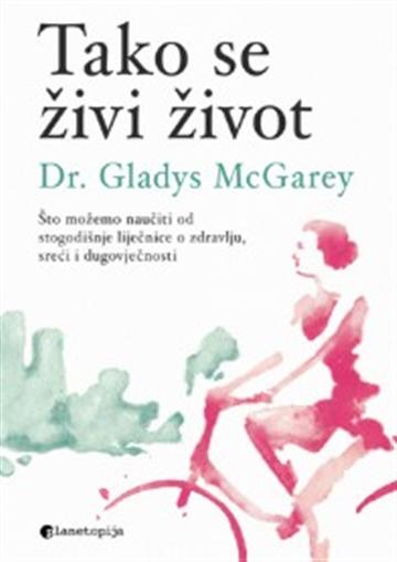 Knjiga Tako se živi život autora Dr. Gladys Mcgarey izdana 2026 kao meki uvez dostupna u Knjižari Znanje.