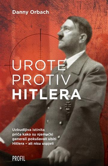 Knjiga Urote protiv Hitlera autora Danny Orbach izdana 2018 kao  dostupna u Knjižari Znanje.