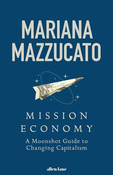 Knjiga Mission Economy autora Mariana Mazzucato izdana 2021 kao meki uvez dostupna u Knjižari Znanje.