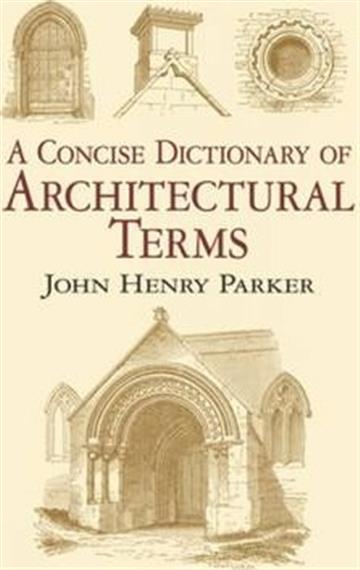 Knjiga Concise Dictionary of Architectural Terms autora John Henry Parker izdana 2011 kao meki uvez dostupna u Knjižari Znanje.