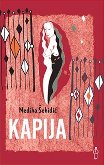 Knjiga Kapija autora Mediha Šehidić izdana 2021 kao meki uvez dostupna u Knjižari Znanje.