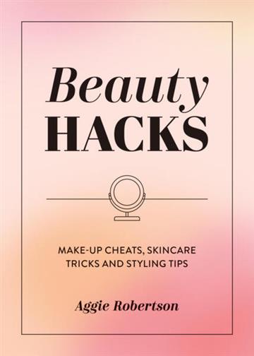 Knjiga Beauty Hacks autora Aggie Robertson izdana 2025 kao meki uvez dostupna u Knjižari Znanje.