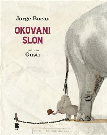 Knjiga Okovani slon autora Jorge Bucay izdana 2022 kao tvrdi uvez dostupna u Knjižari Znanje.