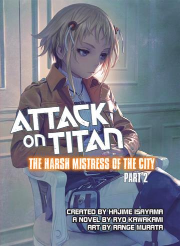 Knjiga Attack on Titan: The Harsh Mistress of the City, Part 2 autora Hajime Isayama izdana 2015 kao meki uvez dostupna u Knjižari Znanje.