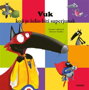 Knjiga Vuk koji je želio biti superjunak autora Orianne Lallemand izdana 2026 kao meki uvez dostupna u Knjižari Znanje.