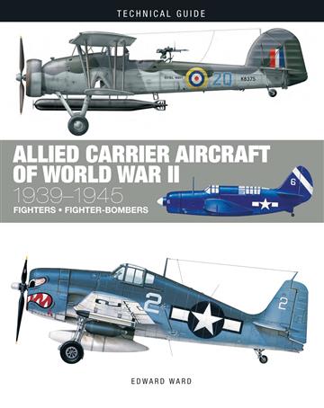 Knjiga Allied Carrier Aircraft of World War II: 1939-1945 (Technical Guides) autora Edward Ward izdana 2022 kao tvrdi uvez dostupna u Knjižari Znanje.