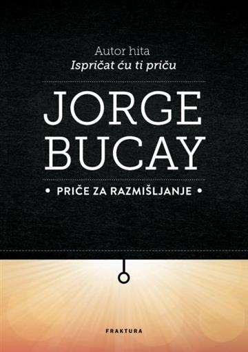 Knjiga Priče za razmišljanje autora Jorge Bucay izdana 2015 kao meki uvez dostupna u Knjižari Znanje.