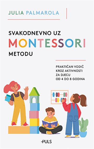 Knjiga Svakodnevno uz Montessori metodu autora Julia Palmarola izdana 2023 kao meki uvez dostupna u Knjižari Znanje.