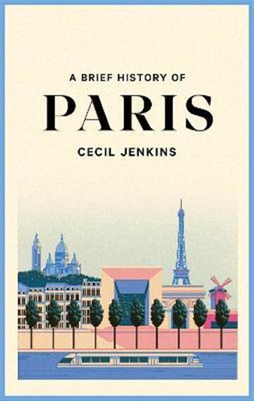 Knjiga A Brief History of Paris autora Cecil Jenkins izdana 2023 kao meki uvez dostupna u Knjižari Znanje.