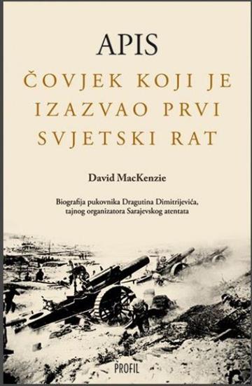Knjiga Apis : čovjek koji je izazvao Prvi svjetski rat autora David MacKenzie izdana 2014 kao meki uvez dostupna u Knjižari Znanje.