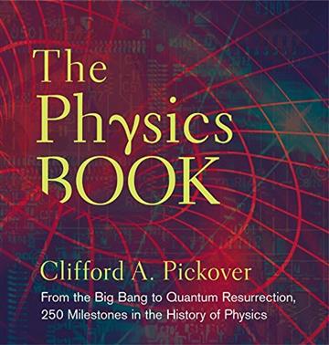 Knjiga The Physics Book : From the Big Bang to Quantum Resurrection autora Clifford A. Pickover izdana 2011 kao tvrdi uvez dostupna u Knjižari Znanje.