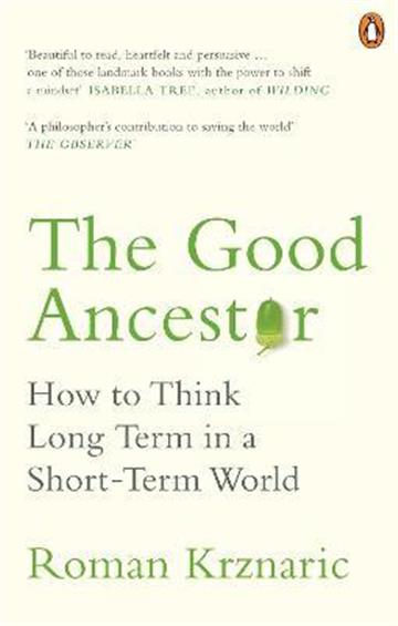 Knjiga Good Ancestor autora Roman Krznaric izdana 2021 kao meki uvez dostupna u Knjižari Znanje.
