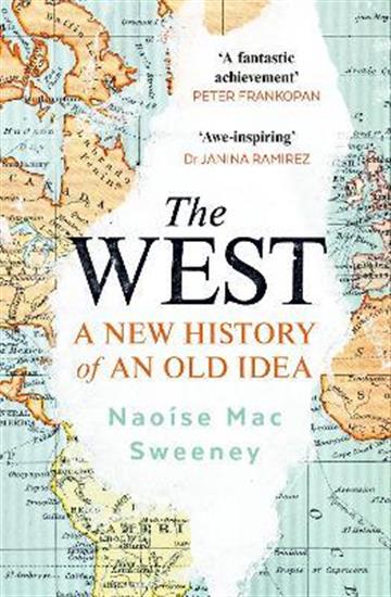 Knjiga West: New History of an Old Idea autora Naoise Mac Sweeney izdana 2023 kao meki uvez dostupna u Knjižari Znanje.