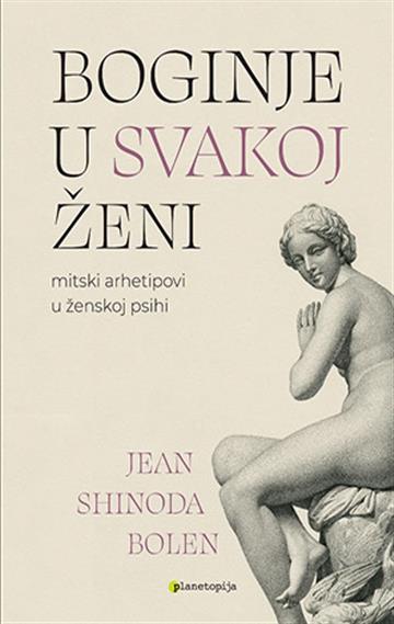 Knjiga Boginje u svakoj ženi autora Jean Shinoda Bolen izdana 2023 kao meki uvez dostupna u Knjižari Znanje.