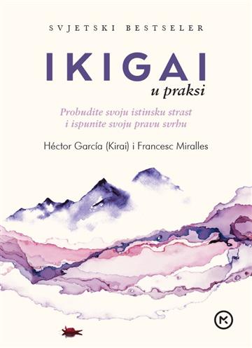 Knjiga Ikigai u praksi autora Héctor García (Kirai), Francesc Miralles izdana 2019 kao tvrdi uvez dostupna u Knjižari Znanje.