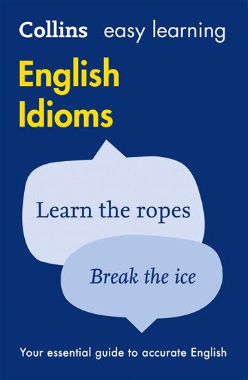 Knjiga Easy Learning English Idioms autora Collins Dictionaries izdana 2014 kao meki uvez dostupna u Knjižari Znanje.