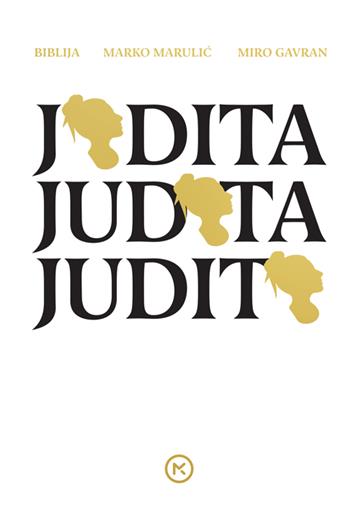 Knjiga Judita, Judita, Judita autora Miro Gavran izdana 2021 kao tvrdi uvez dostupna u Knjižari Znanje.