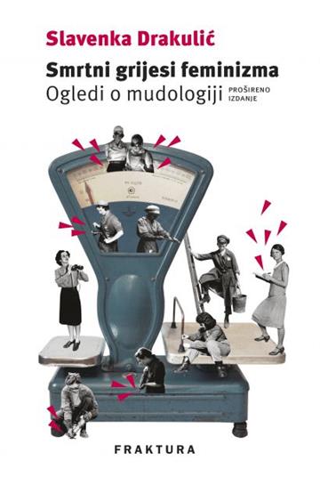 Knjiga Smrtni grijesi feminizma -  Ogledi o mudologiji autora Slavenka Drakulić izdana 2020 kao tvrdi uvez dostupna u Knjižari Znanje.