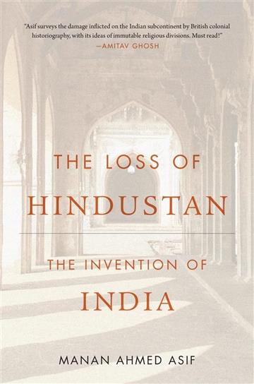 Knjiga Loss of Hindustan: Invention of India autora Manan Ahmed Asif izdana 2023 kao meki uvez dostupna u Knjižari Znanje.
