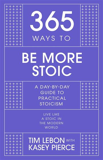 Knjiga 365 Ways to be More Stoic autora Tim LeBon izdana 2022 kao tvrdi uvez dostupna u Knjižari Znanje.
