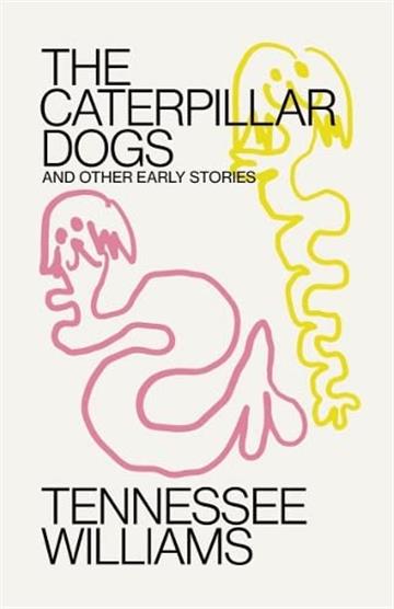 Knjiga Caterpillar Dogs and Other Early Stories autora Tennessee Williams izdana 2023 kao meki uvez dostupna u Knjižari Znanje.