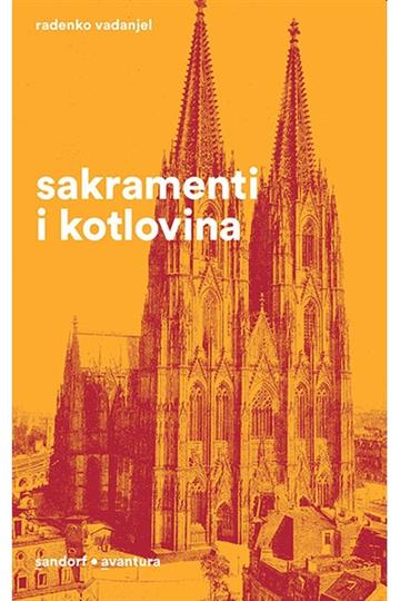 Knjiga Sakramenti i kotlovina autora Radenko Vadanjel izdana 2019 kao tvrdi uvez dostupna u Knjižari Znanje.