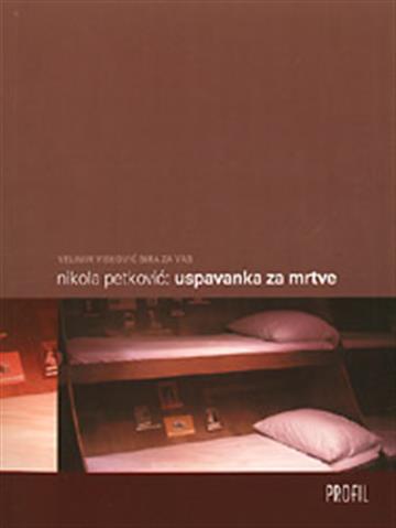 Knjiga Uspavanka za mrtve autora Nikola Petković izdana 2007 kao meki uvez dostupna u Knjižari Znanje.