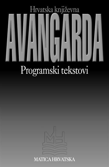 Knjiga Hrvatska književna avangarda: programski tekstovi autora Grupa autora izdana 2008 kao meki uvez dostupna u Knjižari Znanje.