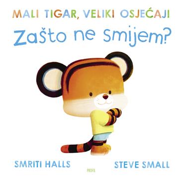 Knjiga Mali tigar, veliki osjećaji- zašto ne smijem? autora Smriti Halls izdana 2026 kao tvrdi uvez dostupna u Knjižari Znanje.