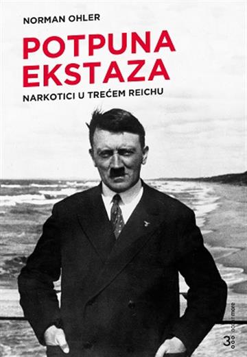 Knjiga Potpuna ekstaza : Narkotici u Trećem Reichu autora Norman Ohler izdana 2018 kao meki uvez dostupna u Knjižari Znanje.