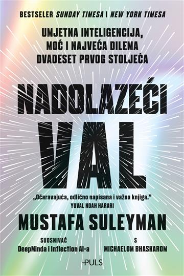 Knjiga Nadolazeći val autora Mustafa Suleyman; Michael Bhaskar izdana 2024 kao meki uvez dostupna u Knjižari Znanje.