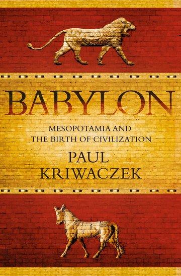 Knjiga Babylon: Mesopotamia and the Birth of Civilization autora Paul Kriwaczek izdana 2012 kao meki uvez dostupna u Knjižari Znanje.