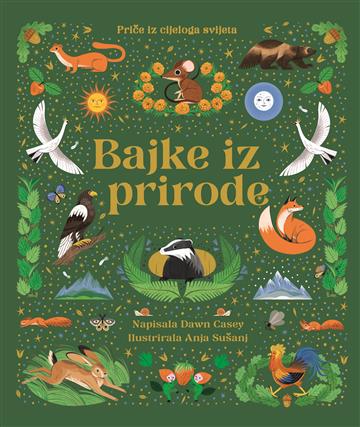 Knjiga Bajke iz prirode: Priče iz cijeloga svijeta autora Dawn Casey izdana 2024 kao tvrdi uvez dostupna u Knjižari Znanje.