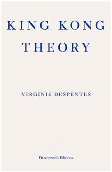 Knjiga King Kong Theory autora Virginie Despentes izdana 2020 kao meki uvez dostupna u Knjižari Znanje.