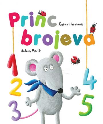 Knjiga Princ brojeva autora Kašmir Huseinović, Ilustrirala: Andrea Petrlik izdana 2021 kao tvrdi uvez dostupna u Knjižari Znanje.