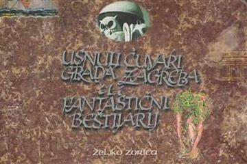 Knjiga Usnuli čuvari grada Zagreba ili fantastični bestijarij autora Željko Zorica izdana 1996 kao tvrdi uvez dostupna u Knjižari Znanje.