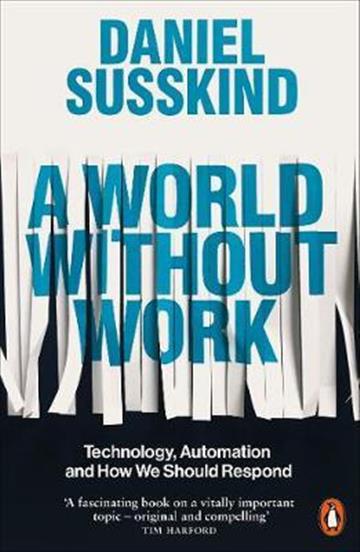 Knjiga World Without Work autora Daniel Susskind izdana 2020 kao meki uvez dostupna u Knjižari Znanje.