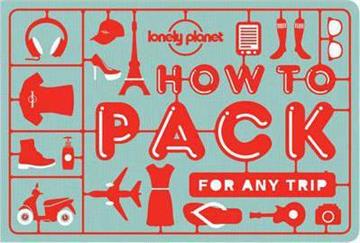 Knjiga How to Pack for Any Trip autora Lonely Planet izdana 2016 kao meki uvez dostupna u Knjižari Znanje.