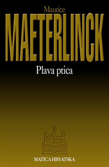 Knjiga Plava ptica autora Maurice Maeterlinck izdana 2001 kao meki uvez dostupna u Knjižari Znanje.
